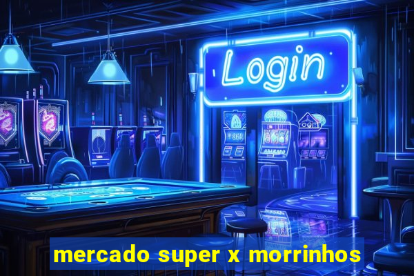 mercado super x morrinhos